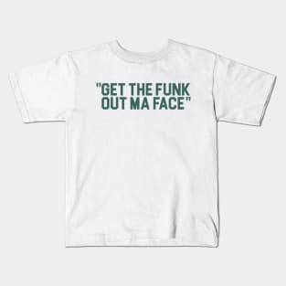 Get The Funk Out Ma Face Kids T-Shirt